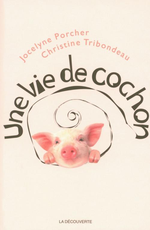 Cover of the book Une vie de cochon by Christine TRIBONDEAU, Jocelyne PORCHER, La Découverte
