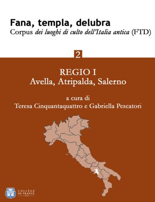Cover of the book Fana, templa, delubra. Corpus dei luoghi di culto dell'Italia antica (FTD) - 2 by Teresa Cinquantaquattro, Gabriella Pescatori, Collège de France