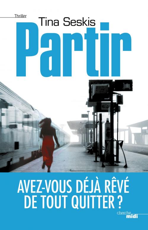 Cover of the book Partir by Tina SESKIS, Cherche Midi