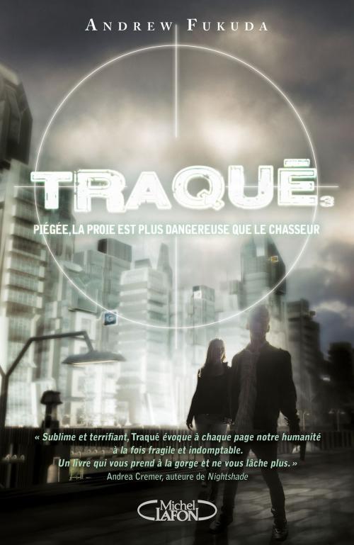 Cover of the book Traqué - tome 3 Piégée, la proie est plus dangereuse que le chasseur by Andrew Fukuda, Michel Lafon