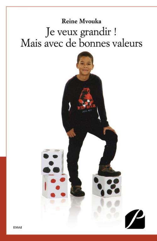 Cover of the book Je veux grandir ! Mais avec des bonnes valeurs by Reine Mvouka, Editions du Panthéon