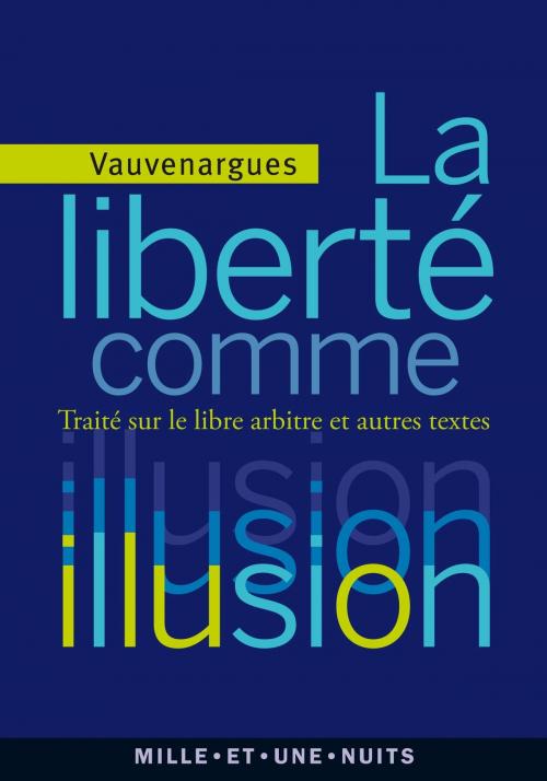Cover of the book La liberté comme illusion by Luc de Clapiers Vauvenargues, Fayard/Mille et une nuits