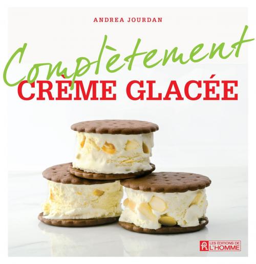 Cover of the book Complètement crème glacée by Andrea Jourdan, Les Éditions de l’Homme