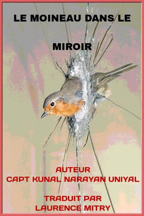 Cover of the book LE MOINEAU DANS LE MIROIR by CAPT KUNAL NARAYAN UNIYAL, Osmora Inc.