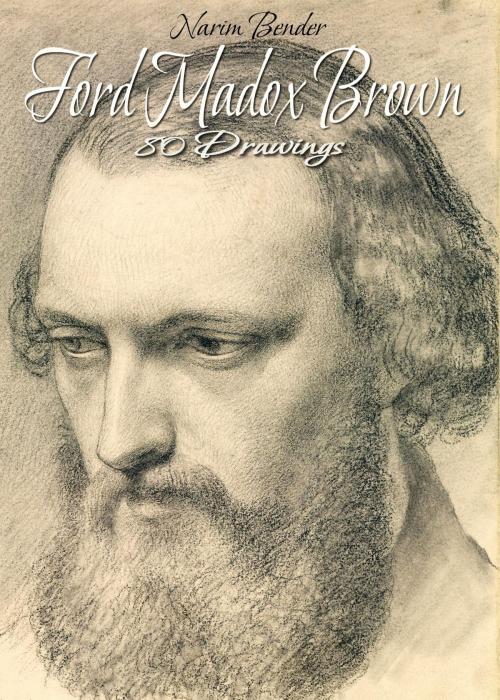 Cover of the book Ford Madox Brown:80 Drawings by Narim Bender, Osmora Inc.