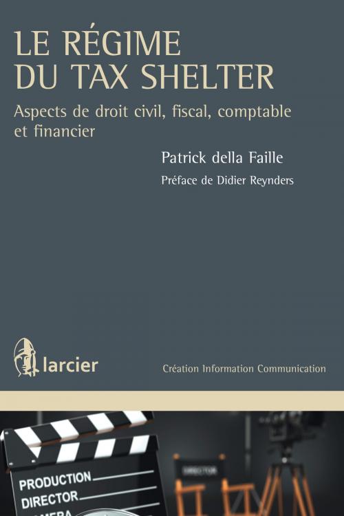 Cover of the book Le régime du Tax Shelter by Patrick della Faille, Didier Reynders, Éditions Larcier