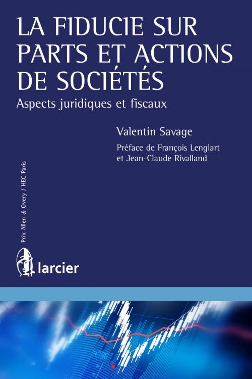 Cover of the book La fiducie sur parts et actions de sociétés by Valentin Savage, François Lenglart, Jean-Claude Rivalland, Éditions Larcier