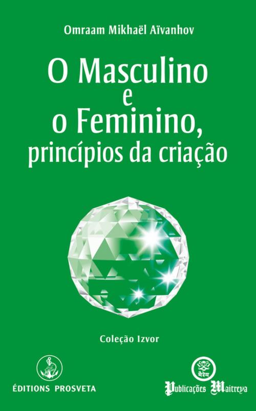 Cover of the book O Masculino e o Feminino, princípios da criação by Omraam Mikhaël Aïvanhov, Editions Prosveta