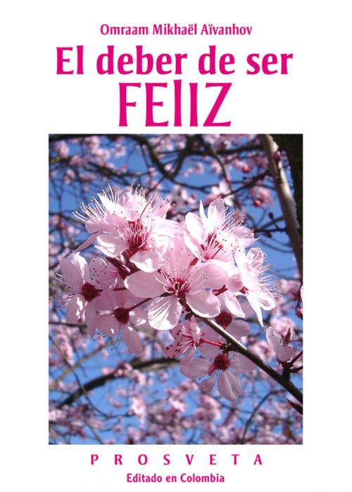 Cover of the book El deber de ser feliz by Omraam Mikhaël Aïvanhov, Editions Prosveta