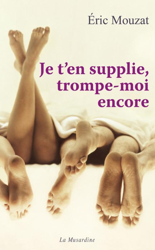 Cover of the book Je t'en supplie, trompe-moi encore by Eric Mouzat, Groupe CB