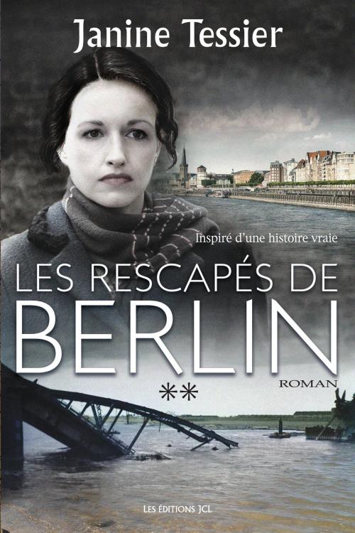 Cover of the book Les Rescapés de Berlin, T. 2 by Janine Tessier, Éditions JCL
