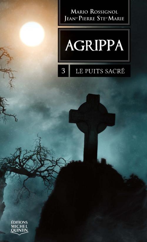 Cover of the book Agrippa 3 - Le puits sacré by Mario Rossignol, Jean-Pierre Ste-Marie, Éditions Michel Quintin