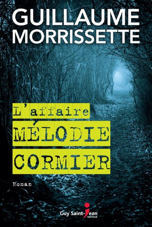 Cover of the book L'affaire Mélodie Cormier by Guillaume Morrissette, Guy Saint-Jean Éditeur