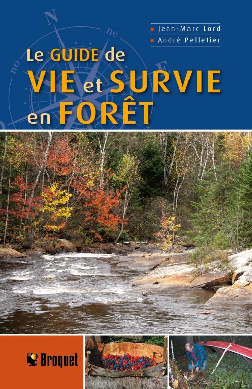Cover of the book Le guide de vie et survie en forêt by Jean-Marc Lord, André Pelletier, Broquet