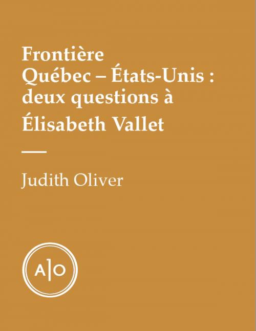 Cover of the book Frontière Québec—États-Unis: deux questions à Élisabeth Vallet by Élisabeth Vallet, Judith Oliver, Atelier 10