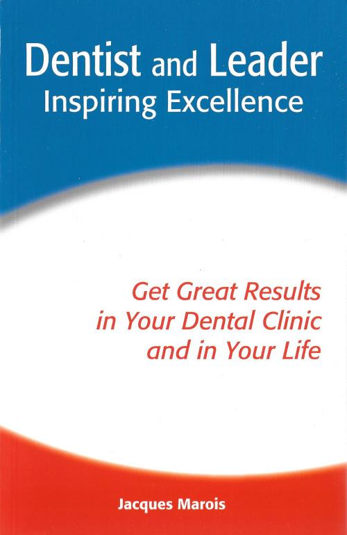 Cover of the book Dentist and Leader - Inspiring Excellence by Jacques Marois, Inter Formation Publishers