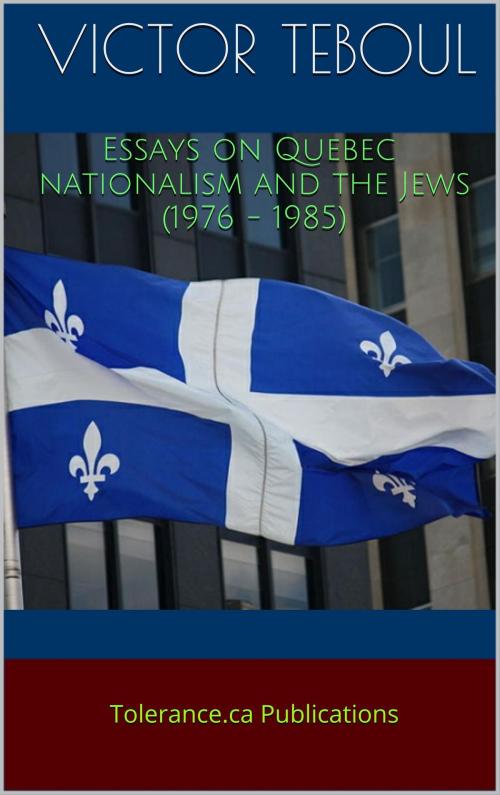 Cover of the book Essays on Quebec nationalism and the Jews (1976 - 1985) by Victor Teboul, Tolerance.ca Publications