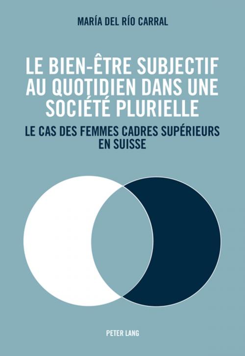 Cover of the book Le bien-être subjectif au quotidien dans une société plurielle by Maria De Rio Carral, Peter Lang