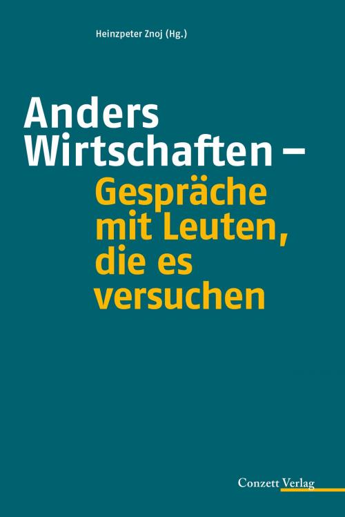 Cover of the book Anders Wirtschaften - Gespräche mit Leuten, die es versuchen by , Conzett Verlag