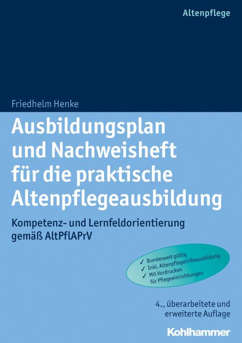 Cover of the book Ausbildungsplan und Nachweisheft für die praktische Altenpflegeausbildung by Friedhelm Henke, Kohlhammer Verlag