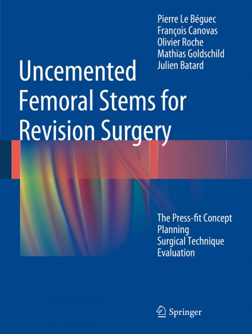 Cover of the book Uncemented Femoral Stems for Revision Surgery by Olivier Roche, Mathias Goldschild, Julien Batard, Pierre Le Béguec, François Canovas, Springer International Publishing