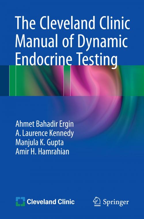 Cover of the book The Cleveland Clinic Manual of Dynamic Endocrine Testing by Ahmet Bahadir Ergin, A. Laurence Kennedy, Manjula K. Gupta, Amir H. Hamrahian, Springer International Publishing