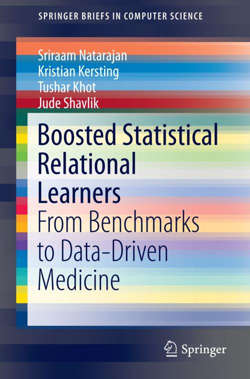 Cover of the book Boosted Statistical Relational Learners by Sriraam Natarajan, Kristian Kersting, Tushar Khot, Jude Shavlik, Springer International Publishing