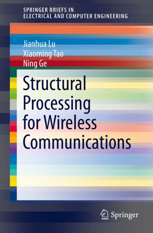 Cover of the book Structural Processing for Wireless Communications by Jianhua Lu, Xiaoming Tao, Ning Ge, Springer International Publishing