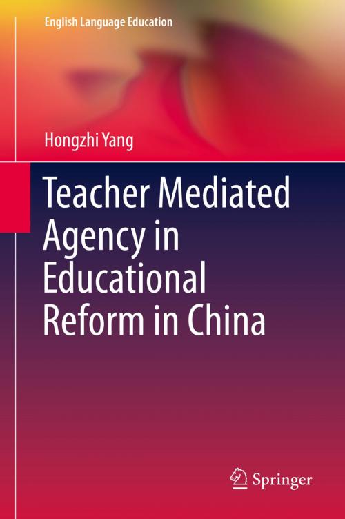 Cover of the book Teacher Mediated Agency in Educational Reform in China by Hongzhi Yang, Springer International Publishing