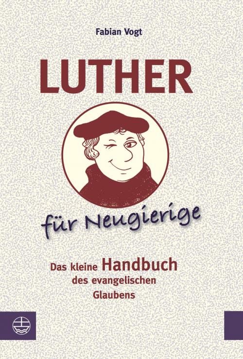 Cover of the book Luther für Neugierige by Fabian Vogt, Evangelische Verlagsanstalt