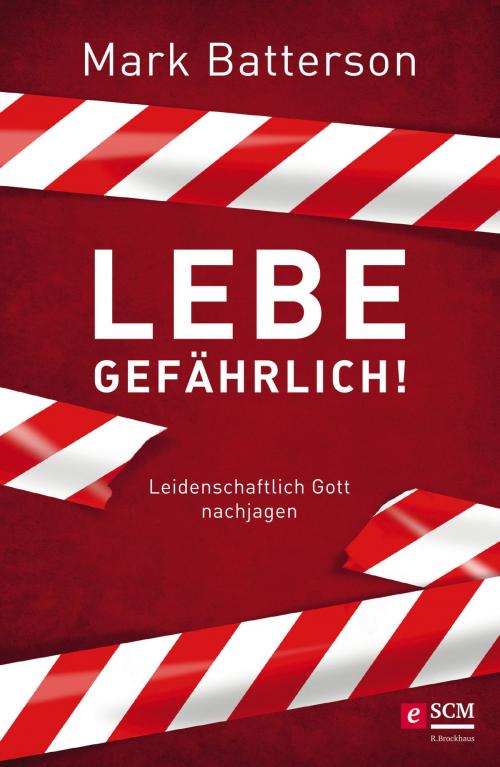 Cover of the book Lebe gefährlich! by Mark Batterson, SCM R.Brockhaus