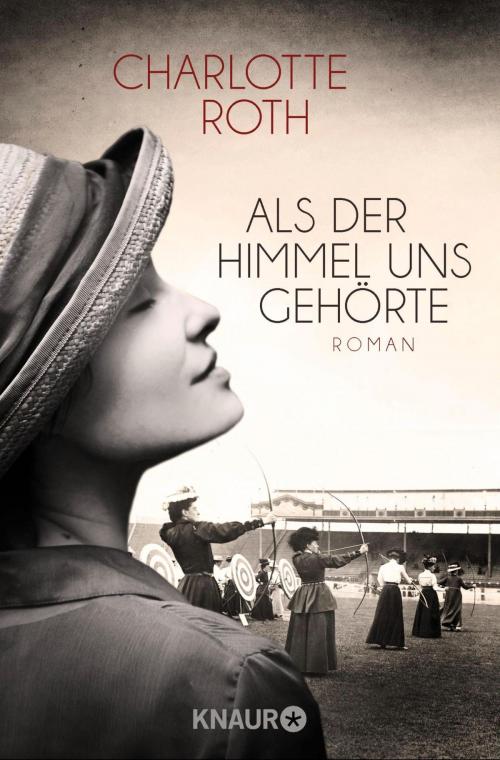 Cover of the book Als der Himmel uns gehörte by Charlotte Roth, Knaur eBook