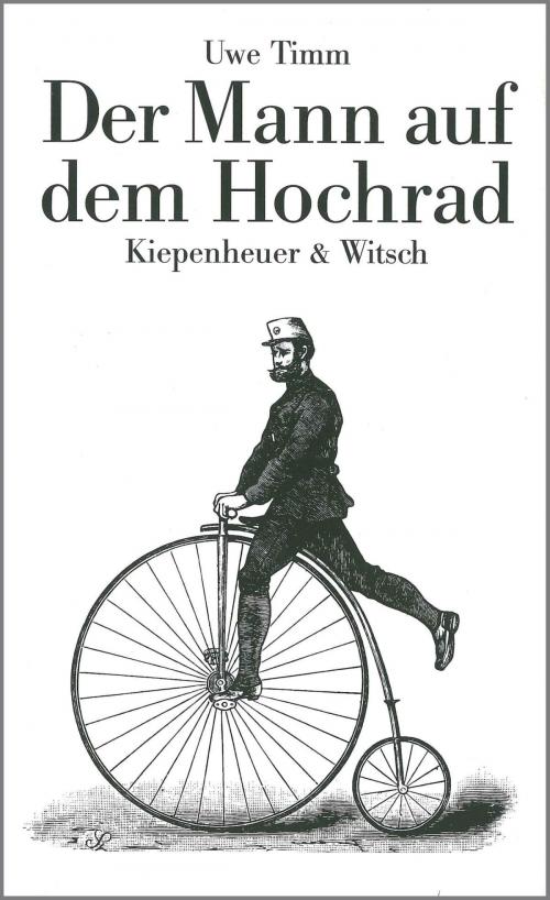 Cover of the book Der Mann auf dem Hochrad by Uwe Timm, Kiepenheuer & Witsch eBook