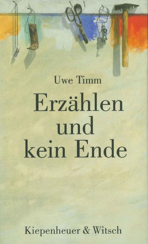 Cover of the book Erzählen und kein Ende by Uwe Timm, Kiepenheuer & Witsch eBook