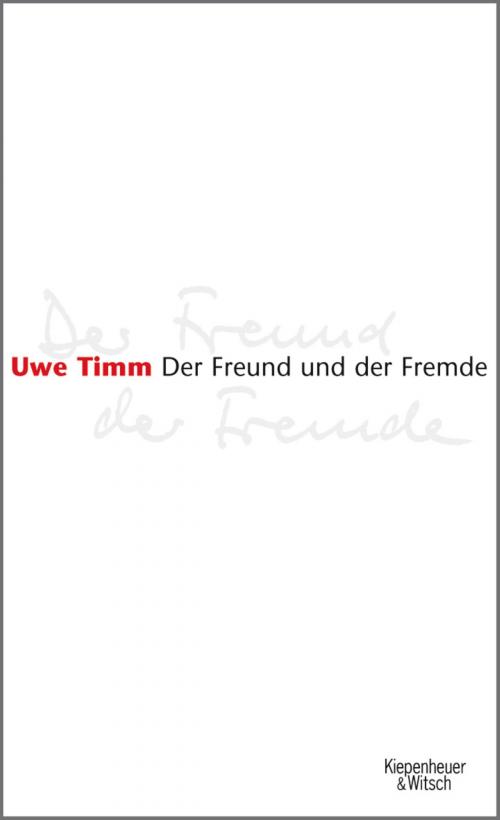 Cover of the book Der Freund und der Fremde by Uwe Timm, Kiepenheuer & Witsch eBook