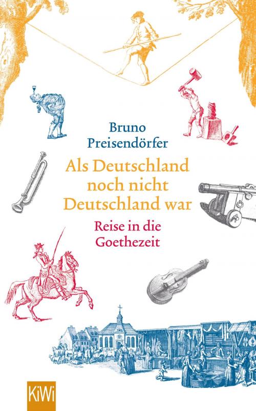 Cover of the book Als Deutschland noch nicht Deutschland war by Bruno Preisendörfer, Kiepenheuer & Witsch eBook