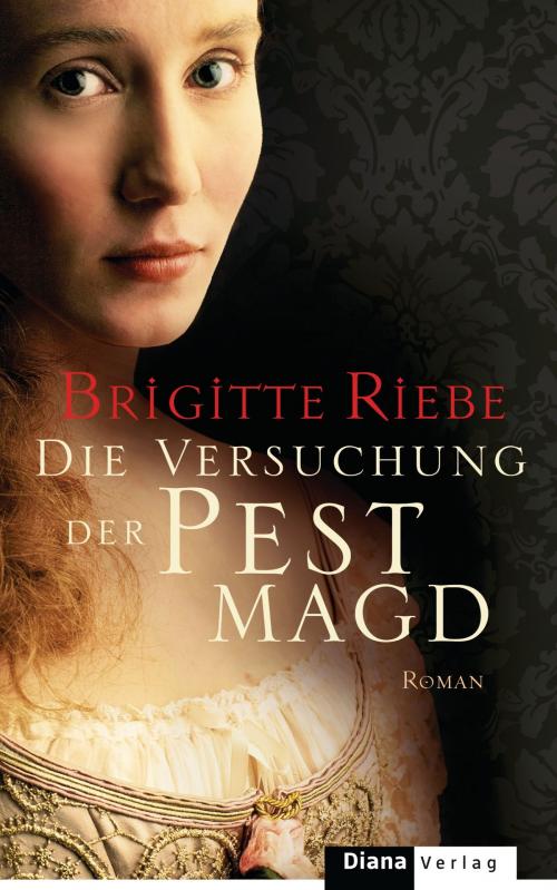 Cover of the book Die Versuchung der Pestmagd by Brigitte Riebe, Diana Verlag