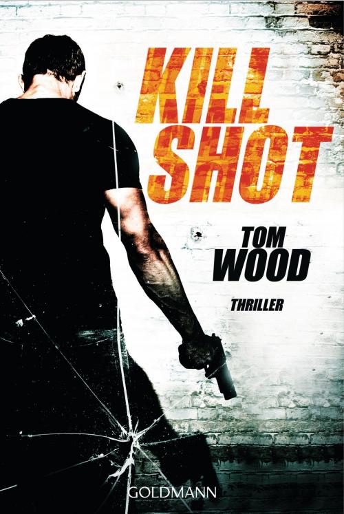 Cover of the book Kill Shot by Tom Wood, Goldmann Verlag