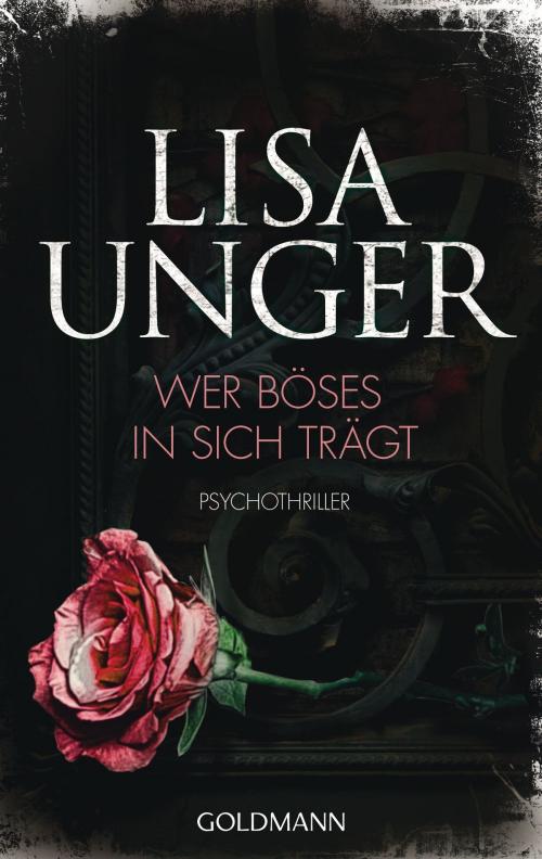Cover of the book Wer Böses in sich trägt by Lisa Unger, Goldmann Verlag