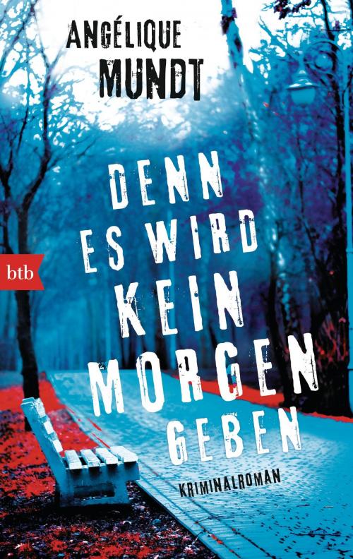 Cover of the book Denn es wird kein Morgen geben by Angélique Mundt, btb Verlag