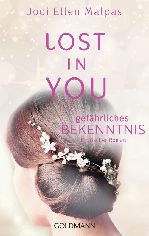 Cover of the book Lost in you. Gefährliches Bekenntnis by Jodi Ellen Malpas, Goldmann Verlag