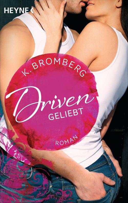 Cover of the book Driven. Geliebt by K. Bromberg, Heyne Verlag