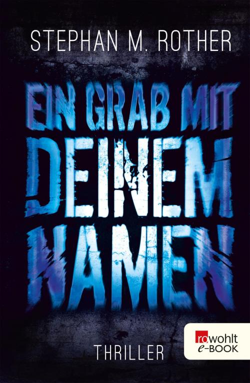 Cover of the book Ein Grab mit deinem Namen by Stephan M. Rother, Rowohlt E-Book