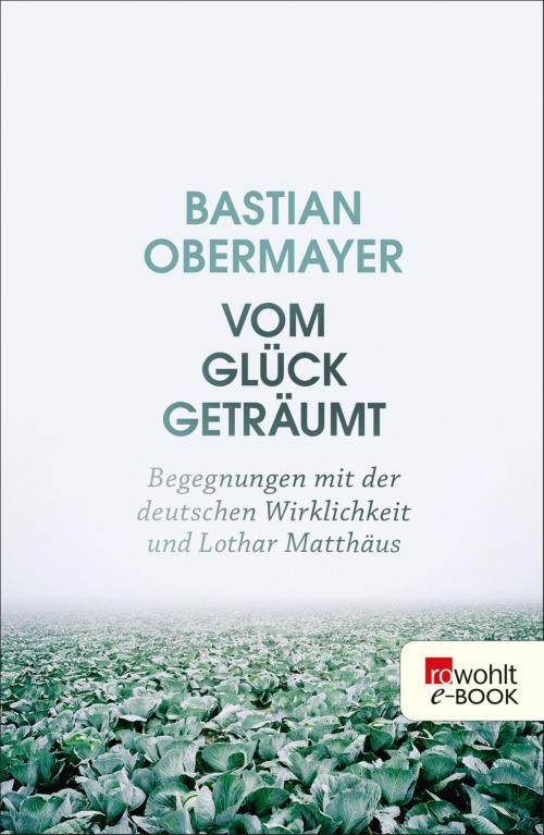Cover of the book Vom Glück geträumt by Bastian Obermayer, Rowohlt E-Book