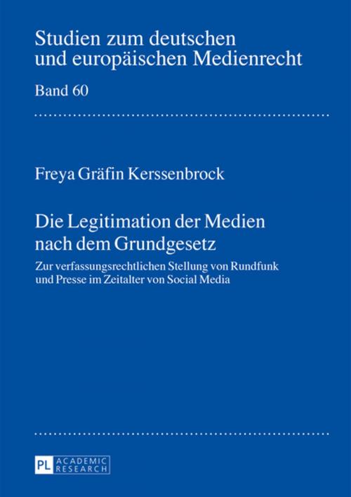 Cover of the book Die Legitimation der Medien nach dem Grundgesetz by Freya Gräfin Kerssenbrock, Peter Lang