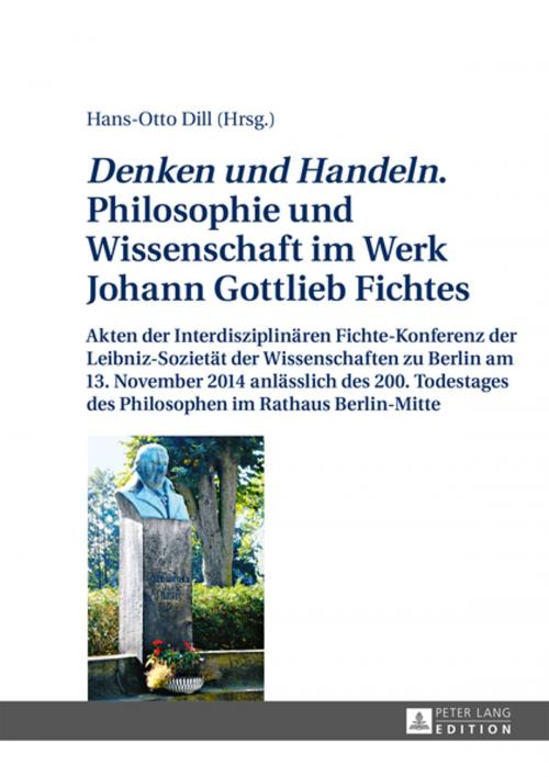 Cover of the book «Denken und Handeln.» Philosophie und Wissenschaft im Werk Johann Gottlieb Fichtes by , Peter Lang