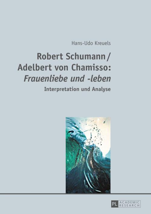 Cover of the book Robert Schumann / Adelbert von Chamisso: «Frauenliebe und -leben» by Hans-Udo Kreuels, Peter Lang