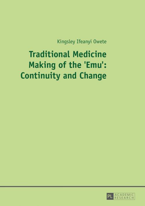 Cover of the book Traditional Medicine Making of the 'Emu': Continuity and Change by Kingsley I. Owete, Peter Lang