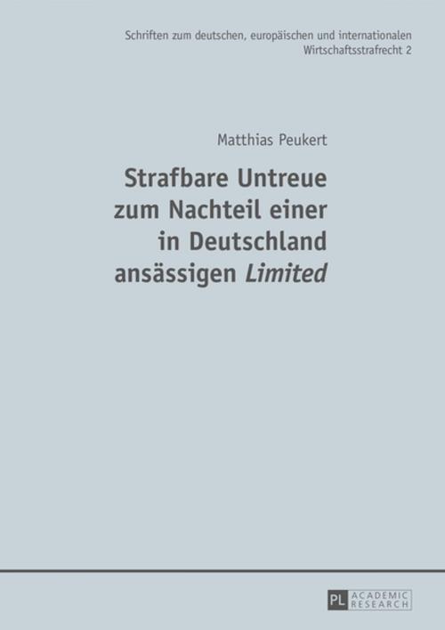 Cover of the book Strafbare Untreue zum Nachteil einer in Deutschland ansaessigen «Limited» by Matthias Peukert, Peter Lang