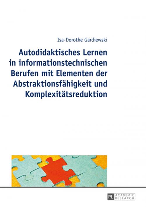 Cover of the book Autodidaktisches Lernen in informationstechnischen Berufen mit Elementen der Abstraktionsfaehigkeit und Komplexitaetsreduktion by Isa-Dorothe Gardiewski, Peter Lang